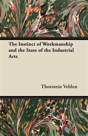 The instinct of workmanship and the state of the industrial arts cover image
