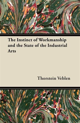 Cover image for The Instinct of Workmanship and the State of the Industrial Arts