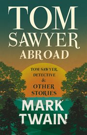 Tom sawyer abroad, - tom sawyer, detective and other stories cover image
