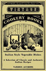 Italian Style Vegetable Dishes : A Selection of Classic and Authentic Italian Recipes cover image