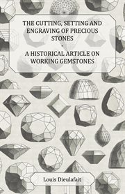 The cutting, setting and engraving of precious stones cover image