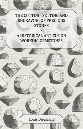 Cover image for The Cutting, Setting and Engraving of Precious Stones