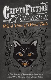 Weird Tales of Weird Tails - a Fine Selection of Supernatural Short Stories about Were-Cats and O cover image