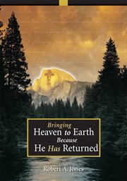 Bringing heaven to earth because he has returned cover image