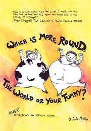 Which is more round, the world or your tummy? : offbeat reflections on serious living cover image