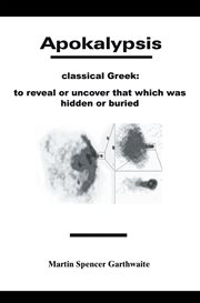Apokalypsis. Classical Greek: to Reveal That Which Was Hidden cover image