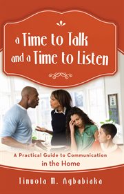 A time to talk and a time to listen : a practical guide to communication in the home cover image
