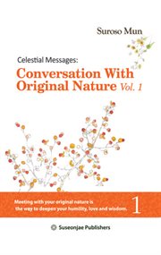 Celestial Messages : Conversation with Original Nature Vol. 1. Celestial Messages: Conversation with Original Nature cover image