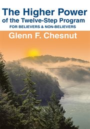 The higher power of the twelve-step program : for believers & non-believers cover image
