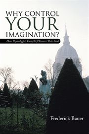 Why control your imagination?. How Psychologists Can (Re)Discover Their Souls cover image