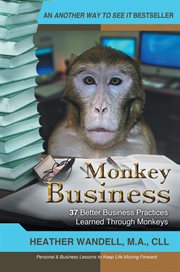 Monkey business : 37 better business practices learned through monkeys cover image