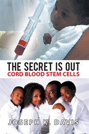 The secret Is out : cord blood stem cells cover image