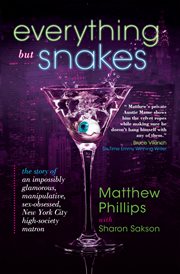 Everything but snakes. The Story of an Impossibly Glamorous, Manipulative, Sex-Obsessed, New York City High-Society Matron cover image