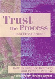 Trust the process : how to enhance recovery and prevent relapse cover image
