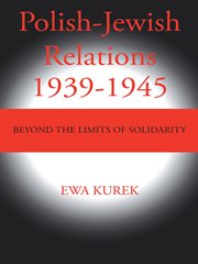 Polish-Jewish relations 1939-1945 : beyond the limits of solidarity cover image