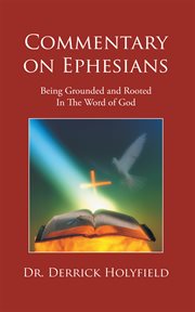 Commentary on ephesians. Being Grounded and Rooted in the Word of God cover image