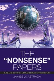 The "Nonsense" papers : 2012 and beyond : UFO anthology, volume one cover image