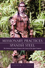 Missionary practices and spanish steel : the evolution of apostolic mission in the context cover image