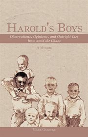 Harold's boys. Observations, Opinions, and Outright Lies from Amid the Chaos cover image