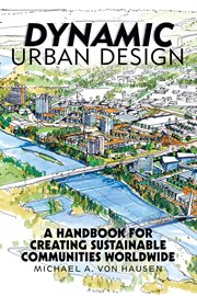 Dynamic urban design : a handbook for creating sustainable communities worldwide cover image