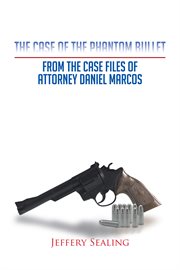 The case of the phantom bullet. From the Case Files of Attorney Daniel Marcos cover image