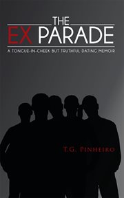 The ex parade. A Tongue-In-Cheek but Truthful Dating Memoir cover image