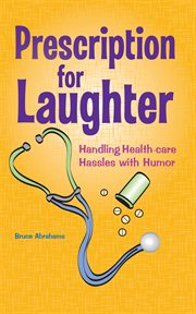 Prescription for laughter. Handling Health-Care Hassles with Humor cover image