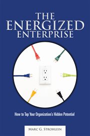 The energized enterprise. How to Tap Your Organization'S Hidden Potential cover image