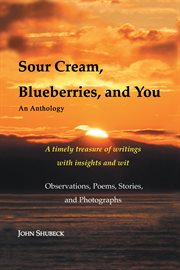 Sour cream, blueberries, and you. An Anthology cover image