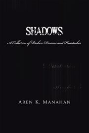 Shadows : a collection of broken dreams and heartaches cover image