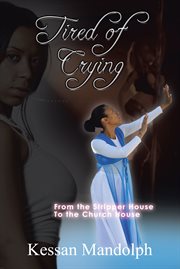 Tired of crying. From the Stripper House to the Church House cover image
