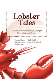 Lobster tales. A Loose Collection of Essays, Excerpts, Screenplays and Stories cover image
