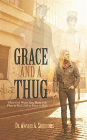 Grace and a thug. When God Wants You, There Is No Place to Run, and No Place to Hide cover image