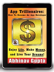 App trillionaires: how to become an app developer. Enjoy Life, Make Money, and Live Your Dreams! cover image