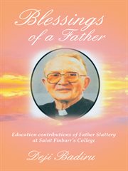 Blessings of a father : a tribute to the life and work of Reverend Father Denis J. Slattery cover image
