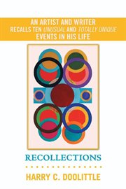 Recollections. An Artist and Writer Recalls Ten Unusual and Totally Unique Events in His Life cover image