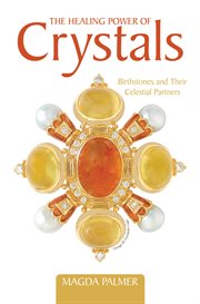 The healing power of crystals. Birthstones and Their Celestial Partners cover image