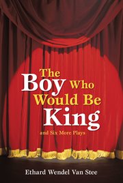 The boy who would be king. And Six More Plays cover image