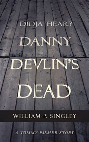 Didja' hear? danny devlin's dead. A Tommy Palmer Story cover image