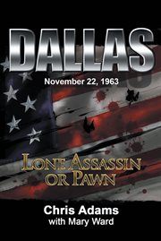 Dallas, November 22, 1963 : lone assassin or pawn cover image