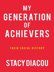 My generation of achievers. Their Social History cover image