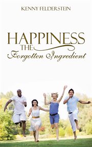 Happiness : the forgotten ingredient cover image