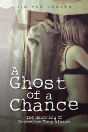 A ghost of a chance. The Haunting of Detective Tory Alston cover image