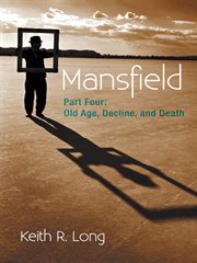 Mansfield, part four. Old Age, Decline, and Death cover image