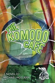 The komodo cafe. A Novel by Michael Hodjera cover image