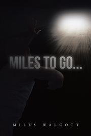Miles to go.... One Man's Recover Journey cover image