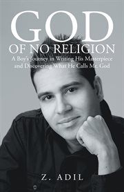 God of no religion : a boy's journey in writing his masterpiece and discovering what he calls Mr. God cover image