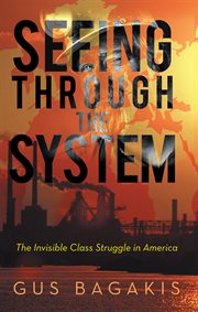 Seeing through the system : the invisible class struggle in America cover image