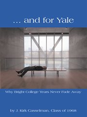 і and for yale. Why Bright College Years Never Fade Away cover image