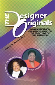 The designer originals. Women Who God Created to Stand on the Front Line of Time in Ministry cover image